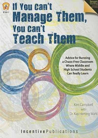 If You Can't Manage Them, You Can't Teach Them: Advice for Running a Chaos-Free Classroom Where Middle and High School Students Can Really Learn, Paperback