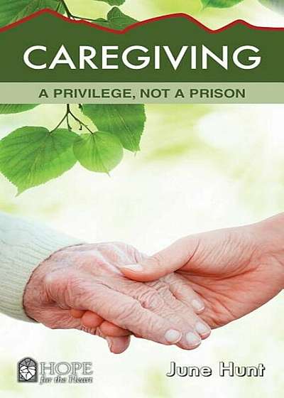Caregiving: A Privilege, Not a Prison, Paperback