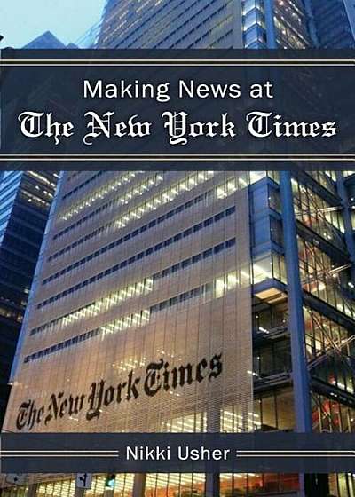 Making News at the New York Times, Paperback