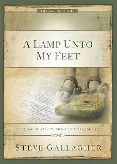 A Lamp Unto My Feet: A 12-Week Study Through Psalm 119, Paperback