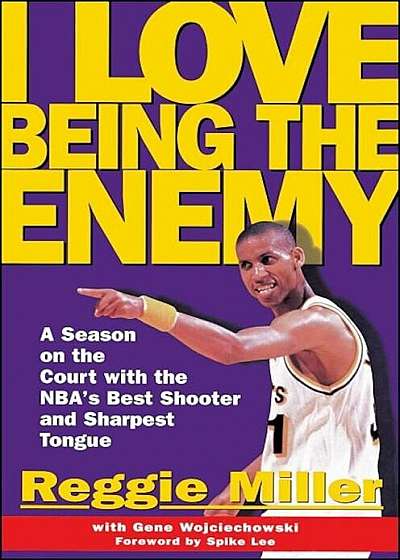 I Love Being the Enemy: A Season on the Court with the Nba's Best Shooter and Sharpest Tongue, Paperback