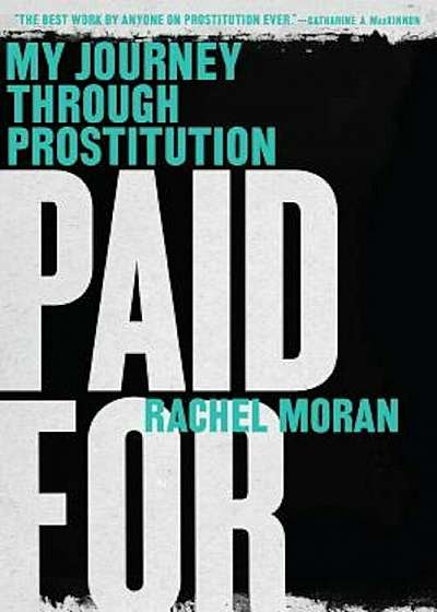 Paid for: My Journey Through Prostitution, Paperback