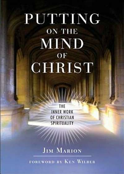 Putting on the Mind of Christ: The Inner Work of Christian Spirituality: The Inner Work of Christian Spirituality, Paperback