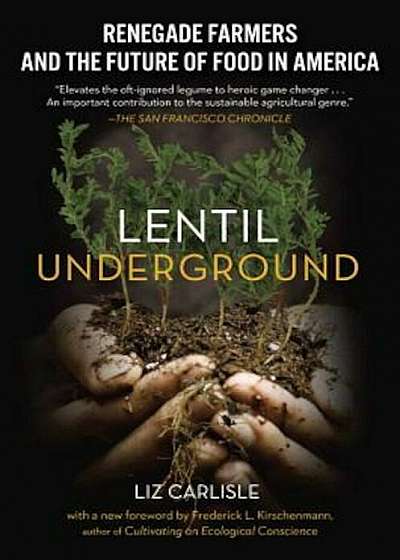 Lentil Underground: Renegade Farmers and the Future of Food in America, Paperback