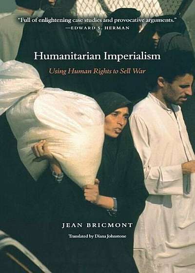 Humanitarian Imperialism: Using Human Rights to Sell War, Paperback