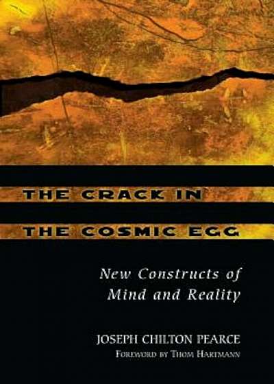 The Crack in the Cosmic Egg: New Constructs of Mind and Reality, Paperback