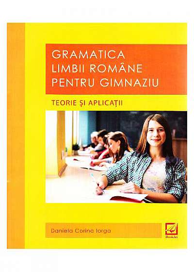 Gramatica limbii romane pentru gimnaziu. Teorie si aplicatii