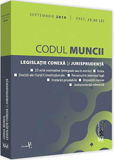 Codul muncii, legislație conexă și jurisprudența (septembrie 2019)