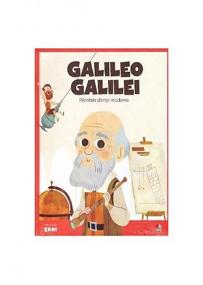 Micii Eroi. Galileo Galilei