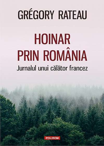 Hoinar prin România. Jurnalul unui călător francez