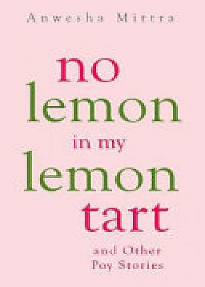 No Lemon in My Lemon Tart & Other Poy Stories