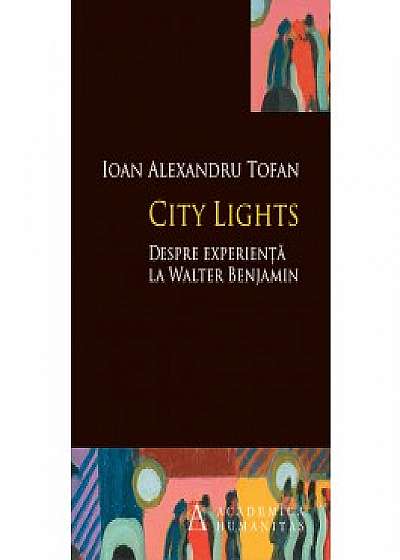 City Lights. Despre experienta la Walter Benjamin