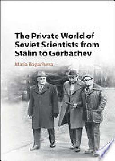 Private World of Soviet Scientists from Stalin to Gorbachev