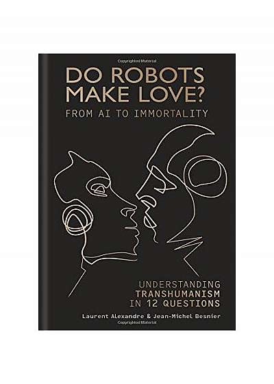 Do Robots Make Love?: From AI to Immortality