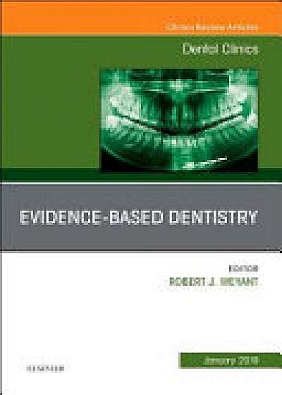 Evidence Based Dentistry, An Issue of Dental Clinics of North America