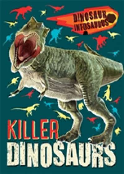 Dinosaur Infosaurus: Killer Dinosaurs