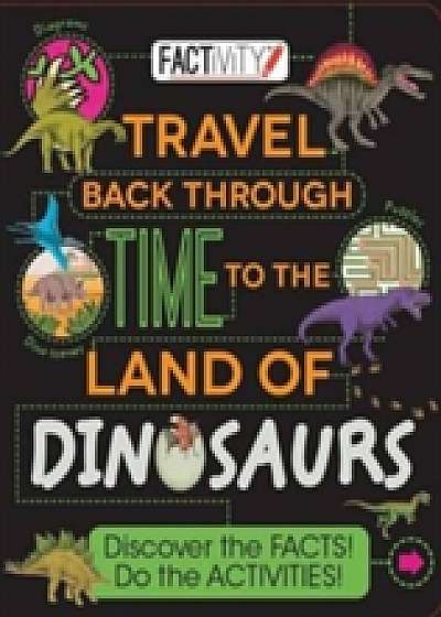 Factivity Travel Back Through Time to the Land of Dinosaurs