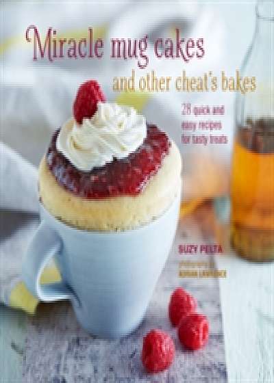 Miracle Mug Cakes and Other Cheat's Bakes