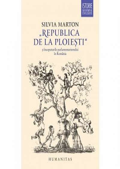 „Republica de la Ploiesti“ si inceputurile parlamentarismului in Romania