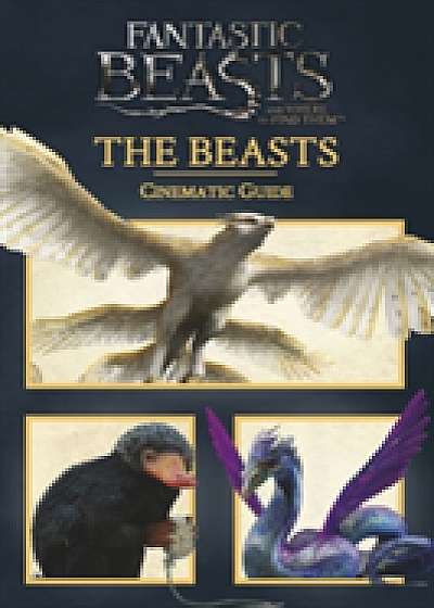 Fantastic Beasts and Where to Find Them: Cinematic Guide: The Beasts