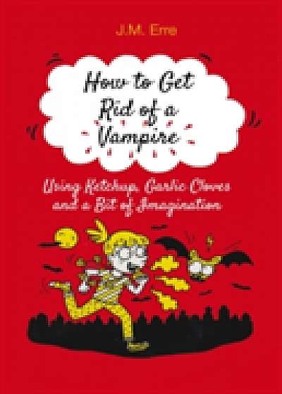 How to Get Rid of a Vampire Using Ketchup, Garlic Cloves and a Bit of Imagination