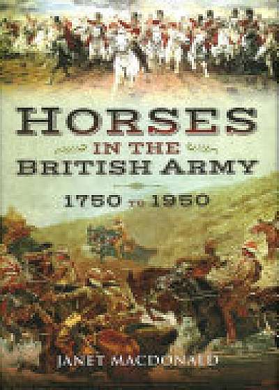 Horses in the British Army 1750 to 1950