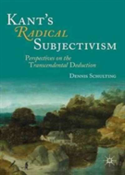 Kant's Radical Subjectivism