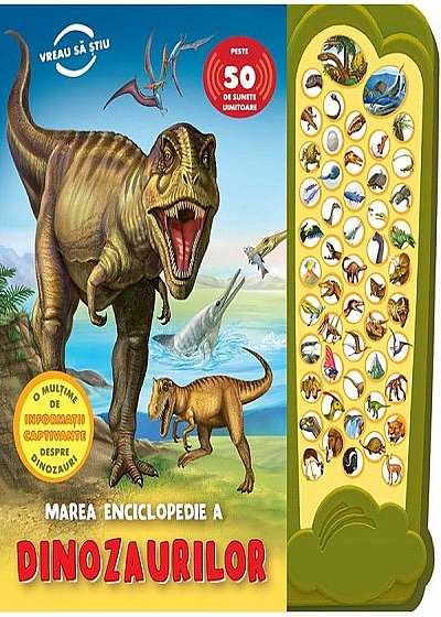 Marea enciclopedie a dinozaurilor. Peste 50 de sunete uimitoare