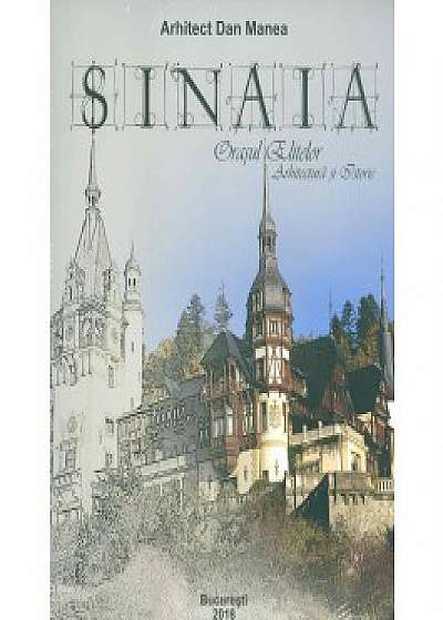 Sinaia - Orasul Elitelor. Arhitectura si Istorie