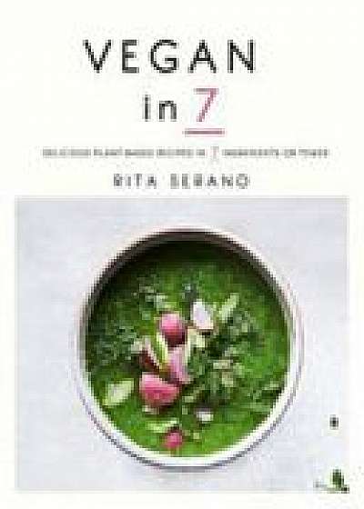 Vegan in 7: Delicious plant-based recipes in 7 ingredients or fewer