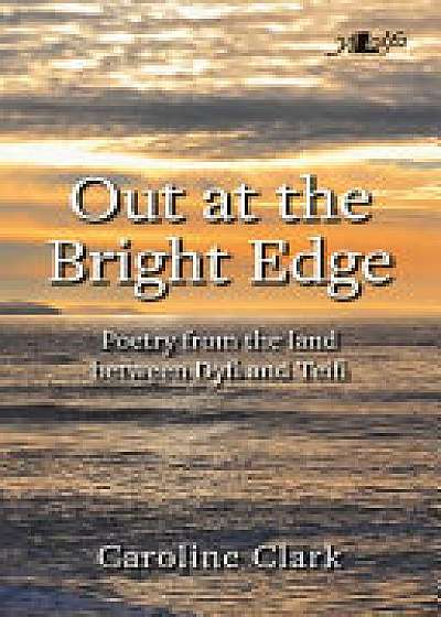 Out at the Bright Edge - Poetry from the Land Between Dyfi and Teifi