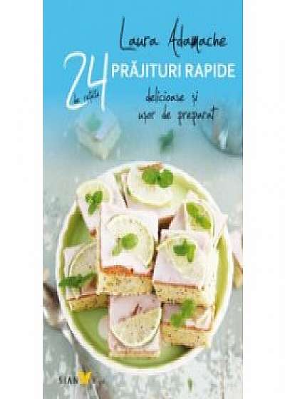 24 de retete: prajituri rapide delicioase si usor de preparat