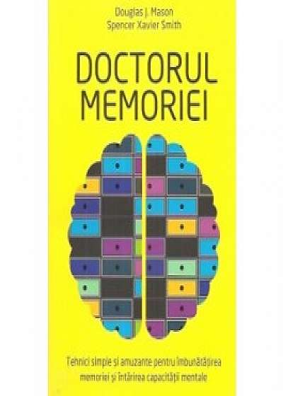 Doctorul memoriei. Tehnici simple si amuzante pentru imbunatatirea memoriei