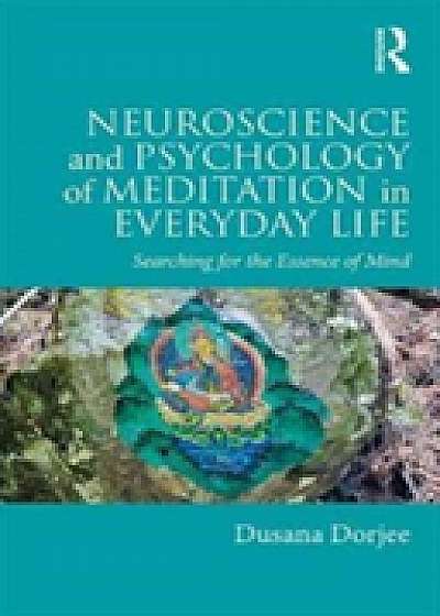 Coperta cărții Neuroscience and Psychology of Meditation in Everyday Life de Dusana  Dorjee
