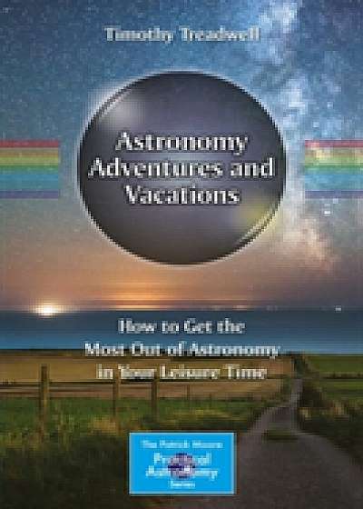 Coperta cărții Astronomy Adventures and Vacations de Timothy Treadwell