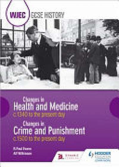 WJEC GCSE History Changes in Health and Medicine c.1340 to the present day and Changes in Crime and Punishment, c.1500 to the present day