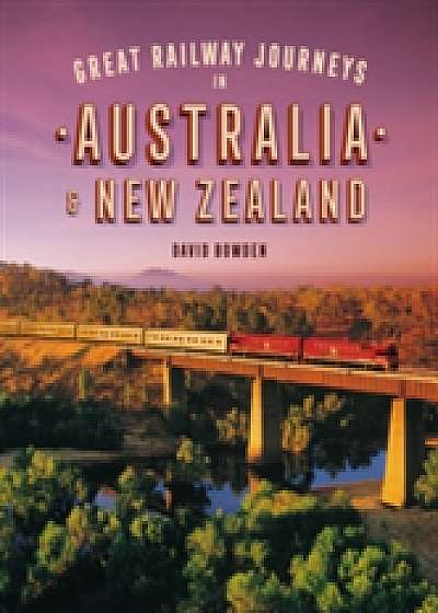 Great Railway Journeys in Australia & New Zealand