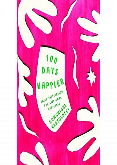 100 Days Happier - Daily Inspiration for Life-Long Happiness