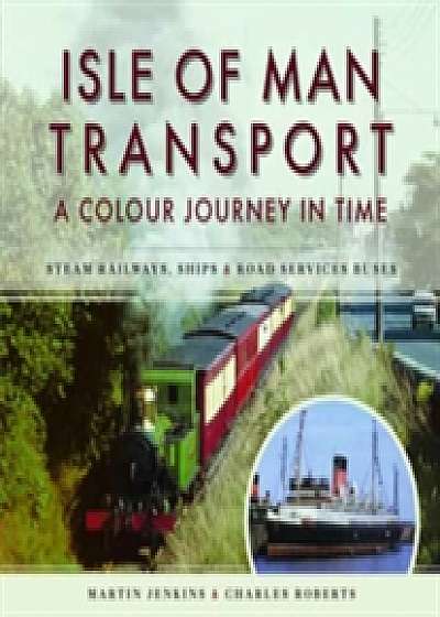 Isle of Man Transport: A Colour Journey in Time
