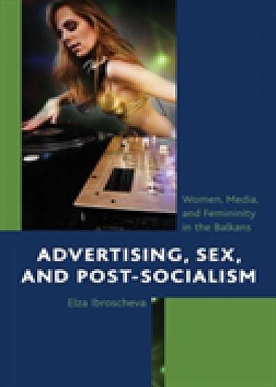 Advertising, Sex, and Post-Socialism