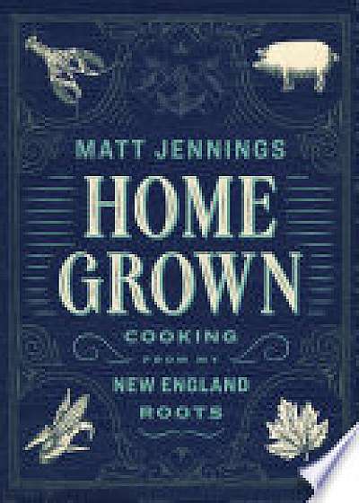Home Grown: Cooking from my New England Roots