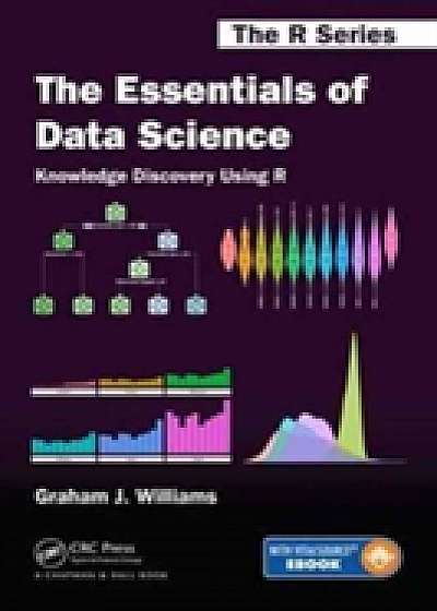 Coperta cărții The Essentials of Data Science: Knowledge Discovery Using R