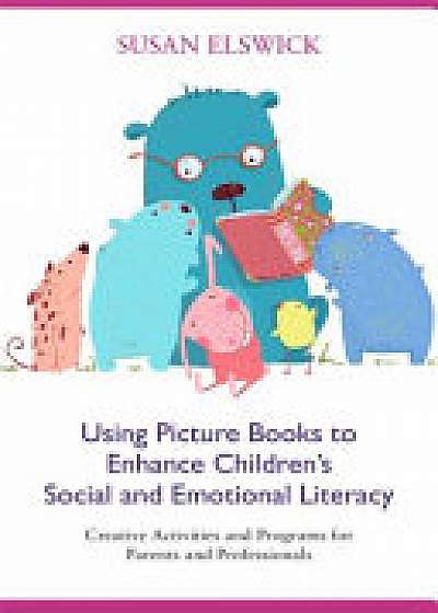 Coperta cărții Using Picture Books to Enhance Children's Social and Emotional Literacy