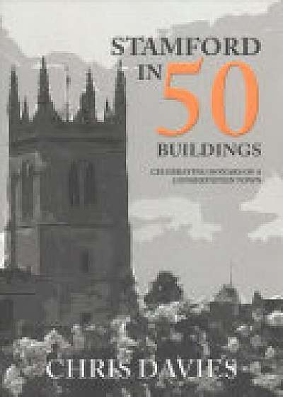 Coperta cărții Stamford in 50 Buildings de Christopher Davies