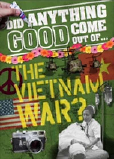 Did Anything Good Come Out of... the Vietnam War?