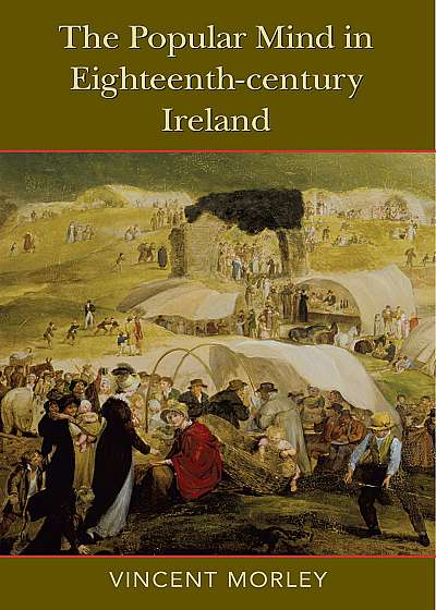 The The Popular Mind in Eighteenth-century Ireland