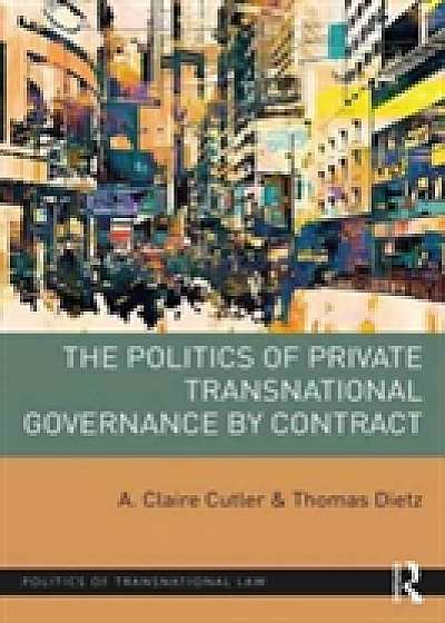 Coperta cărții The Politics of Private Transnational Governance by Contract