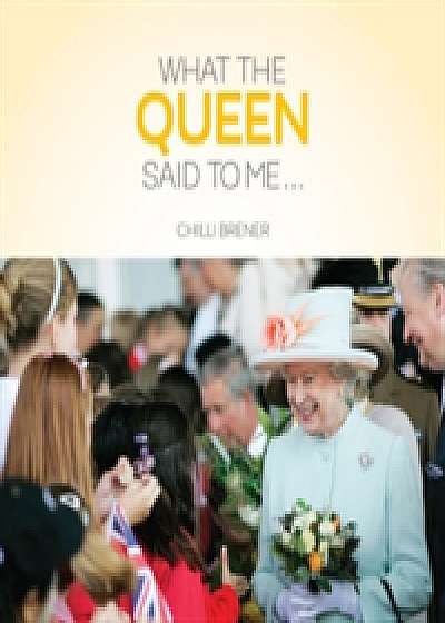 What The Queen Said to Me ...