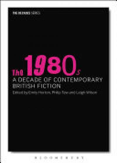 Coperta cărții The 1980s: A Decade of Contemporary British Fiction