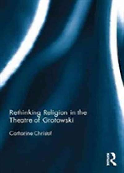 Coperta cărții Rethinking Religion in the Theatre of Grotowski